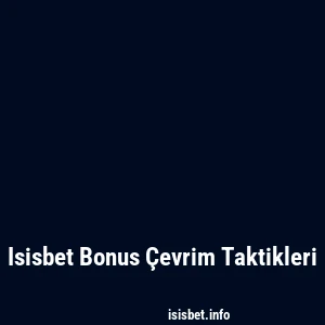 Isisbet Bonus Çevrim Taktikleri