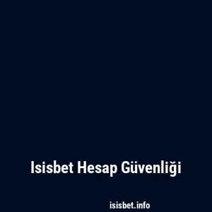 Isisbet Hesap Güvenliği
