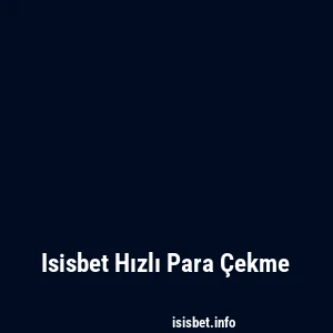 Isisbet Hızlı Para Çekme