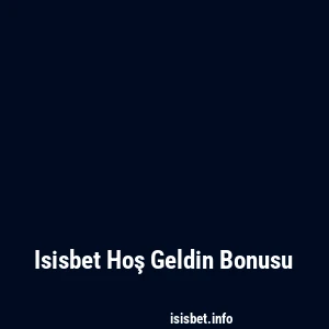 Isisbet Hoş Geldin Bonusu