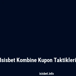 Isisbet Kombine Kupon Taktikleri