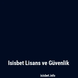 Isisbet Lisans ve Güvenlik