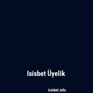 Isisbet Üyelik