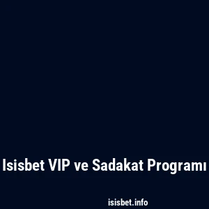 Isisbet VIP ve Sadakat Programı